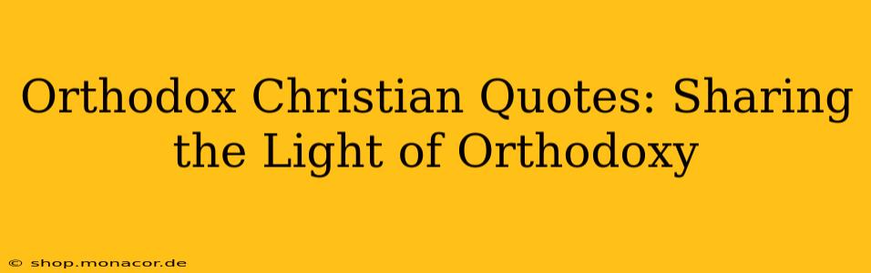 Orthodox Christian Quotes: Sharing the Light of Orthodoxy
