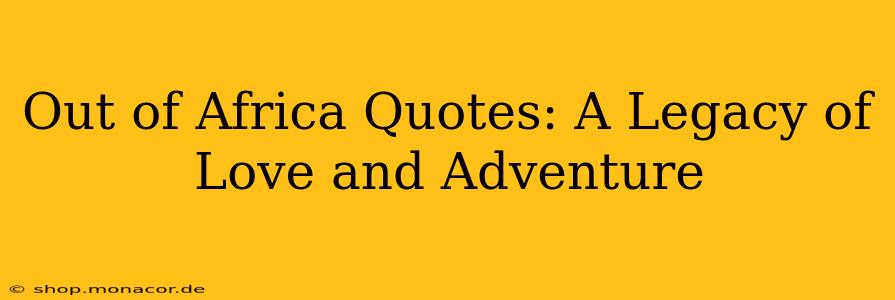Out of Africa Quotes: A Legacy of Love and Adventure