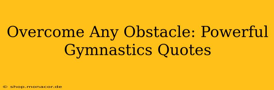 Overcome Any Obstacle: Powerful Gymnastics Quotes