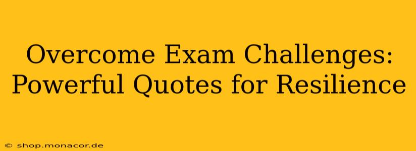 Overcome Exam Challenges: Powerful Quotes for Resilience