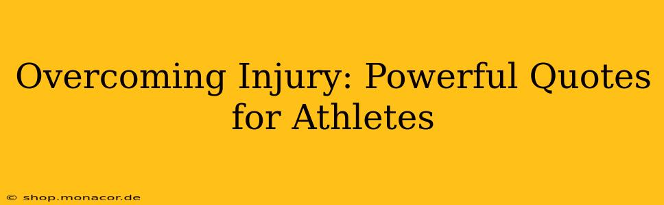 Overcoming Injury: Powerful Quotes for Athletes