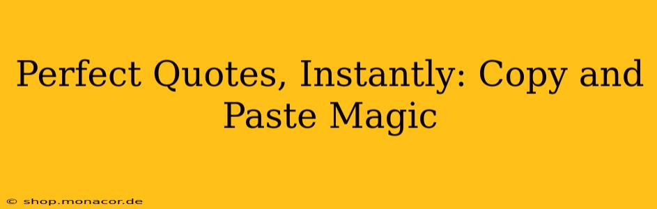 Perfect Quotes, Instantly: Copy and Paste Magic