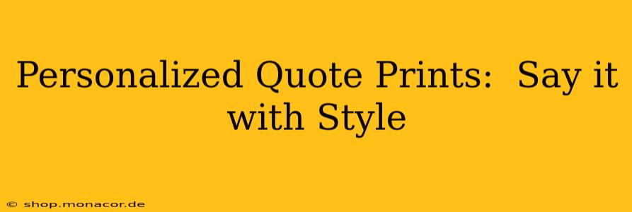 Personalized Quote Prints:  Say it with Style