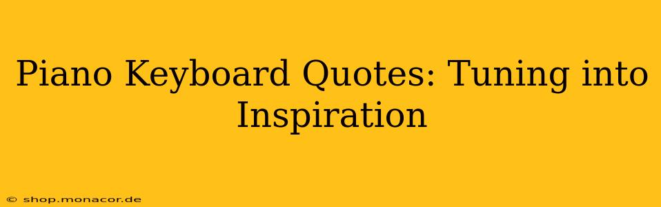 Piano Keyboard Quotes: Tuning into Inspiration