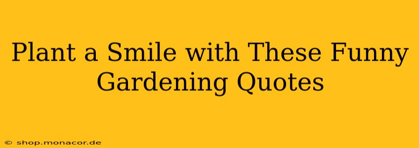Plant a Smile with These Funny Gardening Quotes