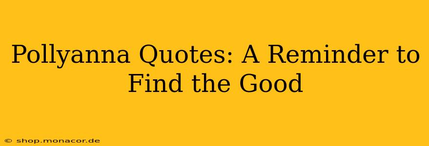 Pollyanna Quotes: A Reminder to Find the Good