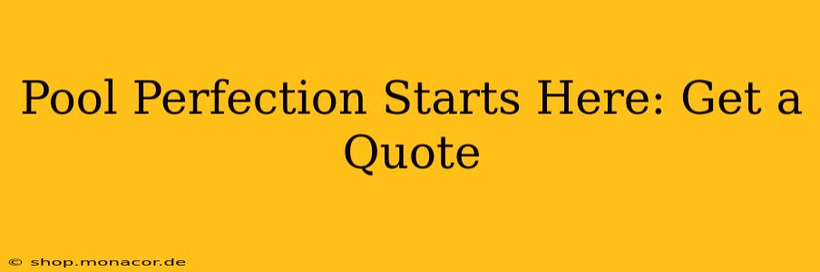Pool Perfection Starts Here: Get a Quote