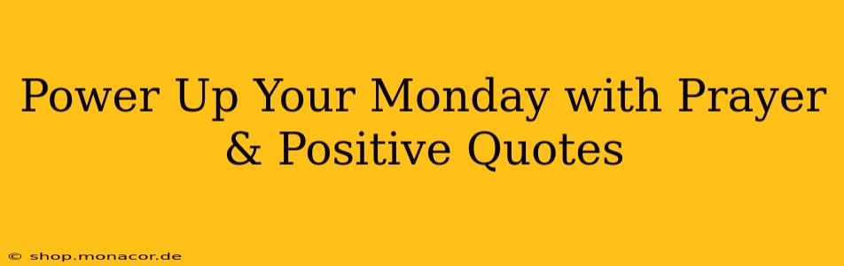 Power Up Your Monday with Prayer & Positive Quotes