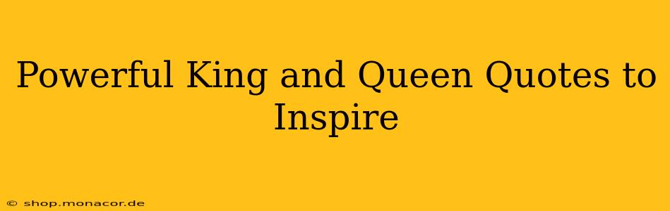 Powerful King and Queen Quotes to Inspire