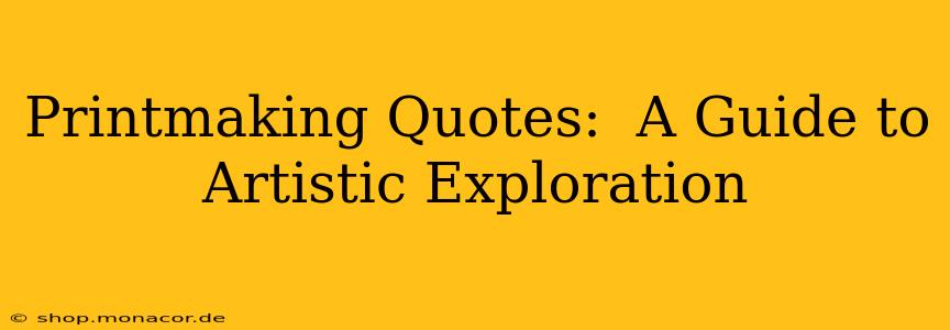 Printmaking Quotes:  A Guide to Artistic Exploration