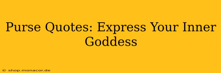 Purse Quotes: Express Your Inner Goddess