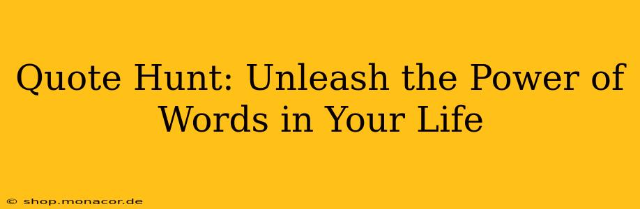 Quote Hunt: Unleash the Power of Words in Your Life