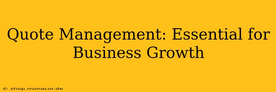 Quote Management: Essential for Business Growth