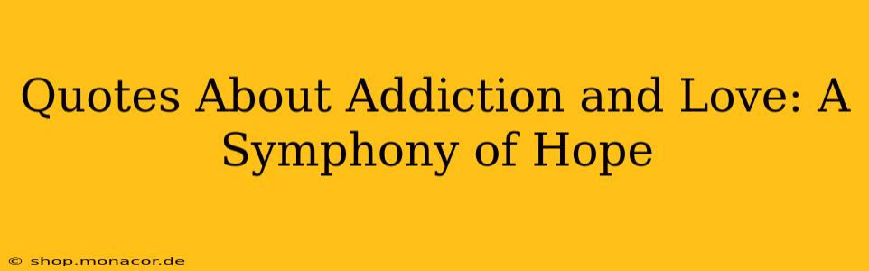 Quotes About Addiction and Love: A Symphony of Hope
