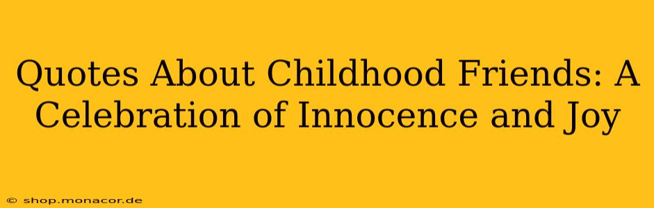 Quotes About Childhood Friends: A Celebration of Innocence and Joy