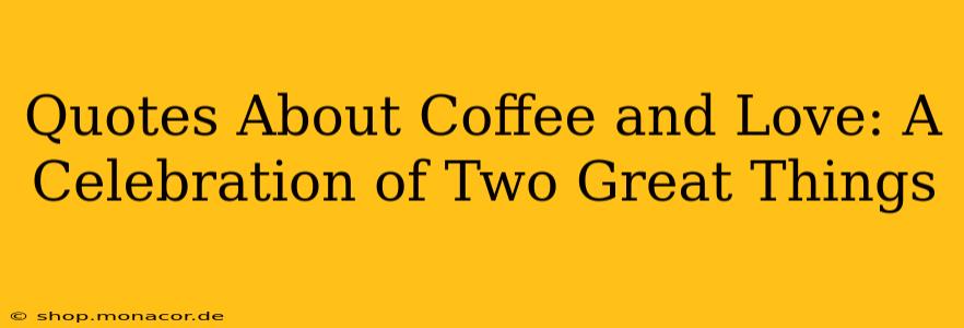 Quotes About Coffee and Love: A Celebration of Two Great Things