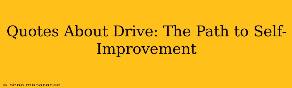 Quotes About Drive: The Path to Self-Improvement