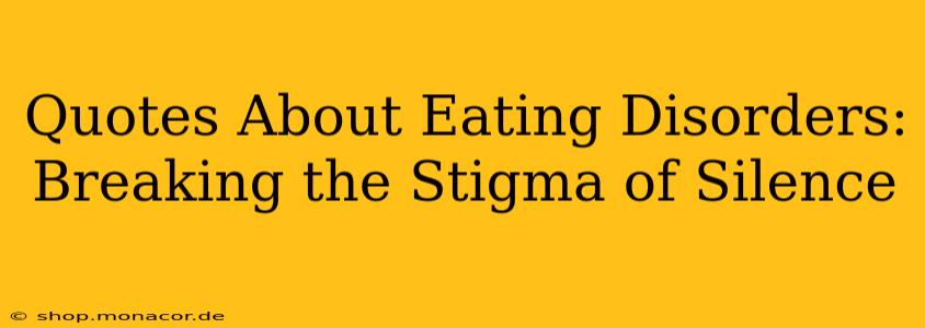 Quotes About Eating Disorders:  Breaking the Stigma of Silence