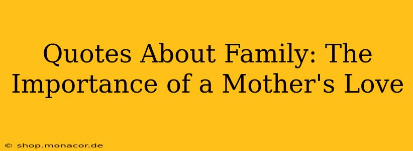 Quotes About Family: The Importance of a Mother's Love