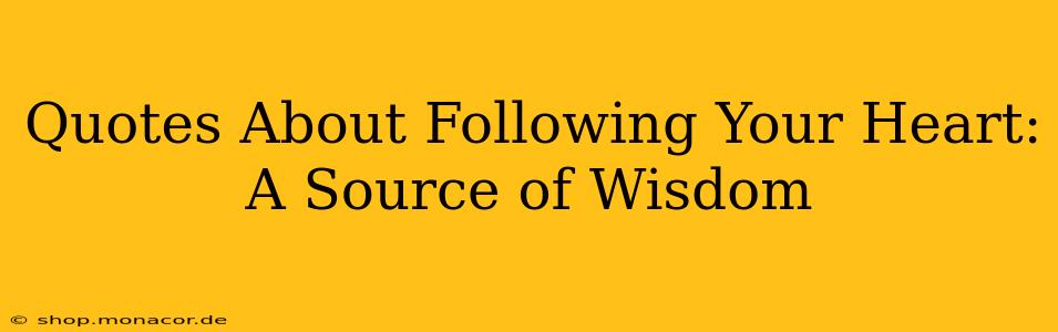 Quotes About Following Your Heart: A Source of Wisdom