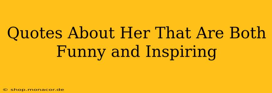 Quotes About Her That Are Both Funny and Inspiring