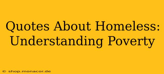 Quotes About Homeless:  Understanding Poverty