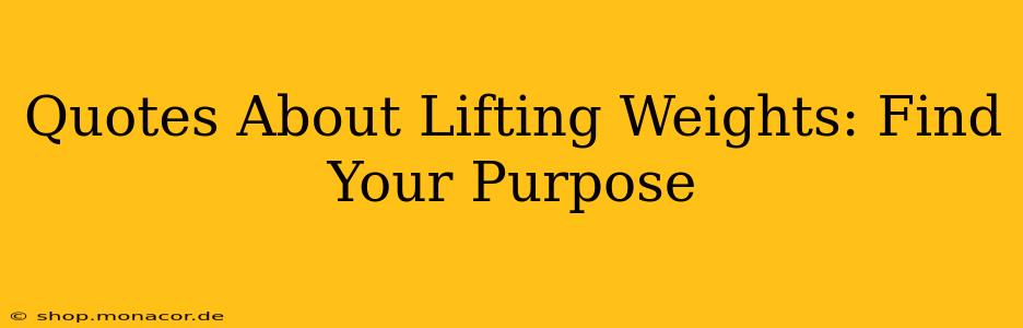 Quotes About Lifting Weights: Find Your Purpose