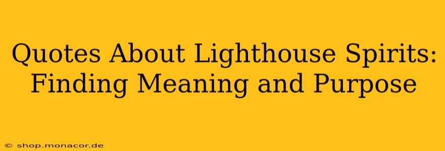 Quotes About Lighthouse Spirits: Finding Meaning and Purpose