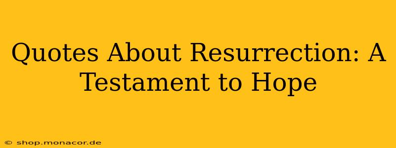 Quotes About Resurrection: A Testament to Hope