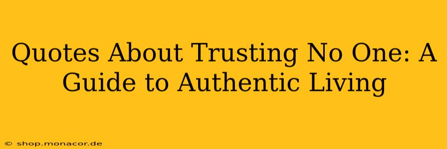 Quotes About Trusting No One: A Guide to Authentic Living
