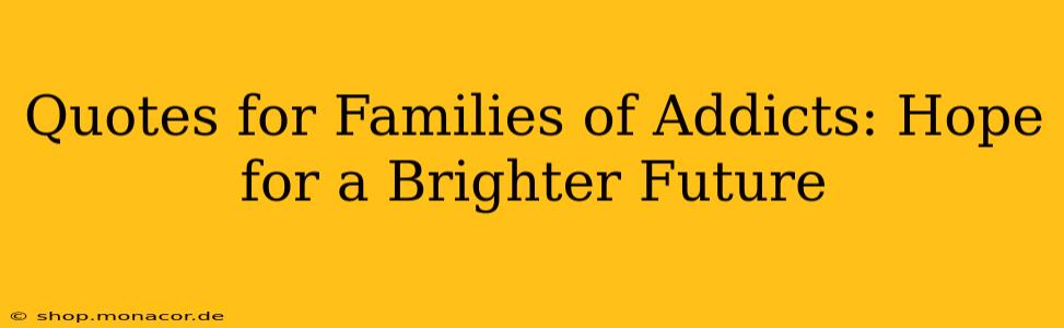 Quotes for Families of Addicts: Hope for a Brighter Future