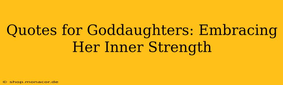 Quotes for Goddaughters: Embracing Her Inner Strength