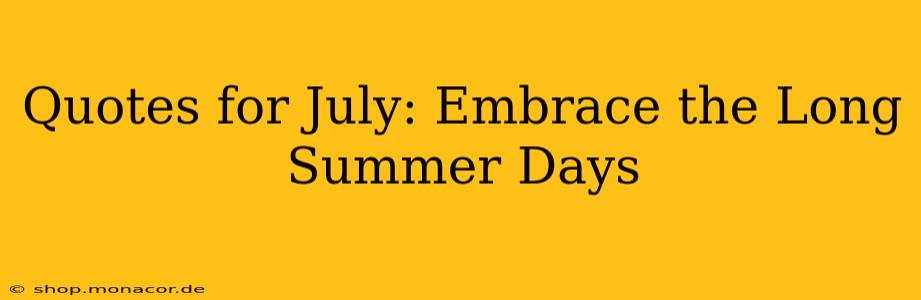 Quotes for July: Embrace the Long Summer Days