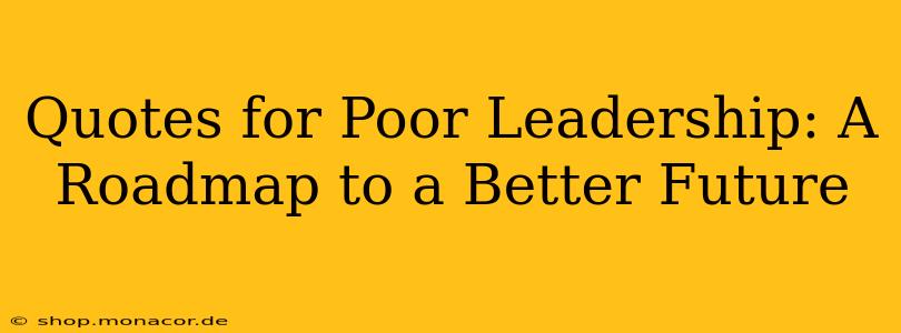 Quotes for Poor Leadership: A Roadmap to a Better Future