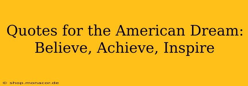 Quotes for the American Dream: Believe, Achieve, Inspire