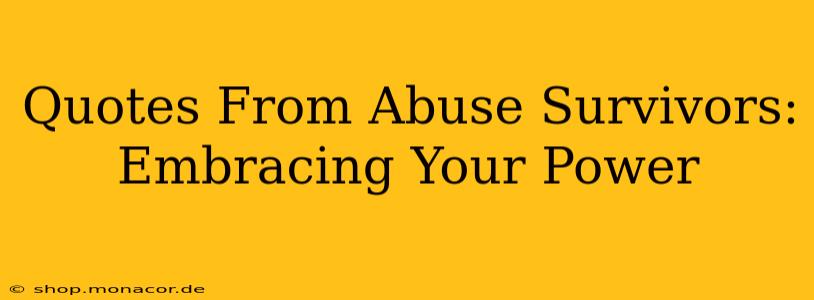 Quotes From Abuse Survivors:  Embracing Your Power