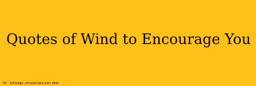 Quotes of Wind to Encourage You