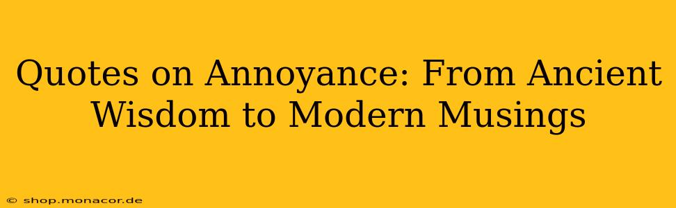 Quotes on Annoyance: From Ancient Wisdom to Modern Musings