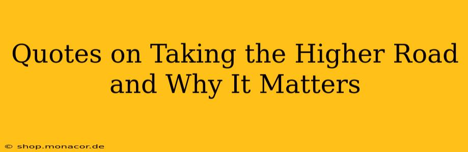 Quotes on Taking the Higher Road and Why It Matters