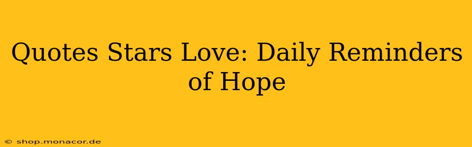 Quotes Stars Love: Daily Reminders of Hope