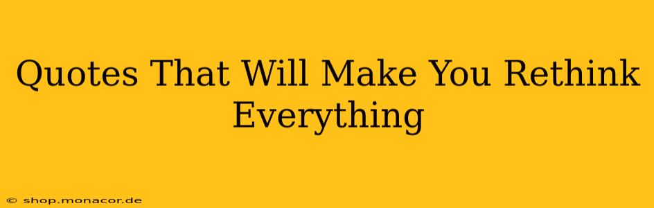 Quotes That Will Make You Rethink Everything