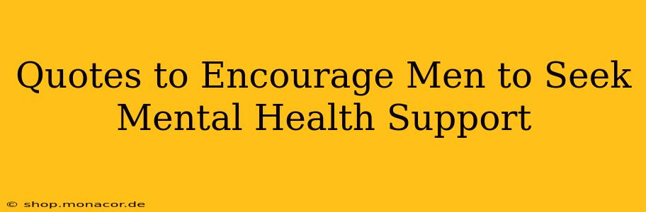 Quotes to Encourage Men to Seek Mental Health Support
