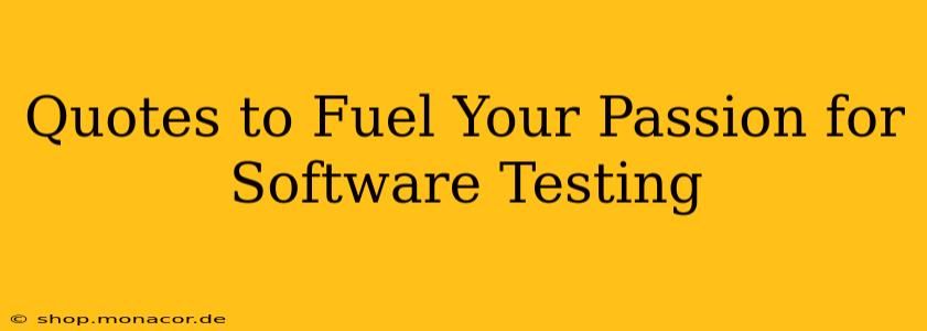 Quotes to Fuel Your Passion for Software Testing