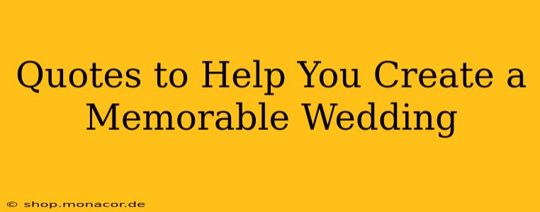 Quotes to Help You Create a Memorable Wedding