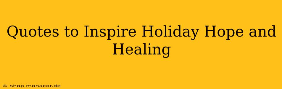 Quotes to Inspire Holiday Hope and Healing