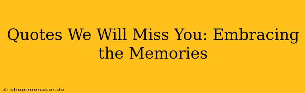 Quotes We Will Miss You: Embracing the Memories