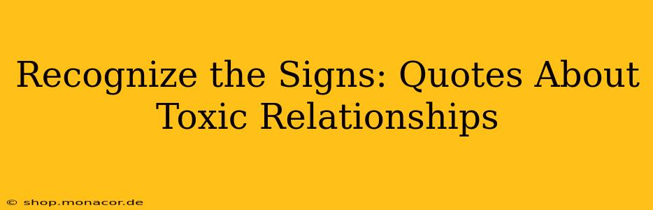 Recognize the Signs: Quotes About Toxic Relationships