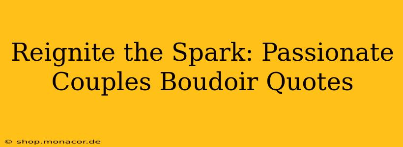 Reignite the Spark: Passionate Couples Boudoir Quotes