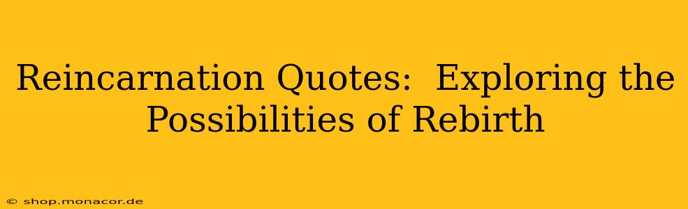 Reincarnation Quotes:  Exploring the Possibilities of Rebirth
