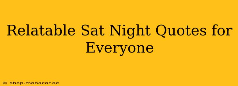 Relatable Sat Night Quotes for Everyone